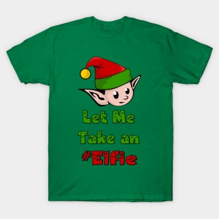 Let Me Take An Elfie - Funny Selfie T-Shirt